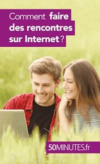 Comment faire des rencontres sur Internet ? - Sophie Mévisse - E-Book