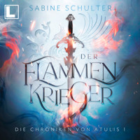Der Flammenkrieger - Die Chroniken von Atulis, Band 1 (ungekürzt)
