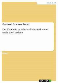 Der DAX wie er leibt und lebt und wie er nach 2007 gedeiht - Christoph Frhr. von Gamm - E-Book