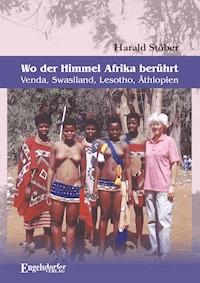 Wo der Himmel Afrika berührt – Venda, Swasiland, Lesotho, Äthiopien - Harald Stöber - E-Book