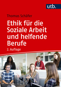 Ethik für die Soziale Arbeit und helfende Berufe - Thomas Schäfer - E-Book