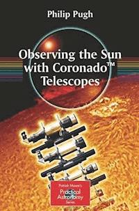 Observing the Sun with Coronado™ Telescopes - Philip Pugh - E-Book