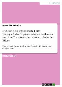 Die Karte als symbolische Form - Kartografische Repräsentationen des Raums und ihre Transformation durch technische Bilder - Benedikt  Schulte - E-Book