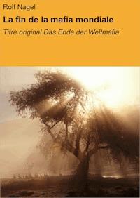 La fin de la mafia mondiale - Rolf Nagel - E-Book