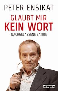 Glaubt mir kein Wort - Peter Ensikat - E-Book