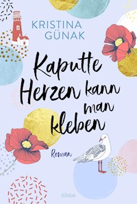 Kaputte Herzen kann man kleben - Kristina Günak - E-Book