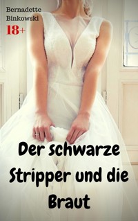 Der schwarze Stripper und die Braut - Bernadette Binkowski - E-Book
