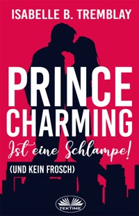 Prince Charming Ist Eine Schlampe - Isabelle B. Tremblay - E-Book
