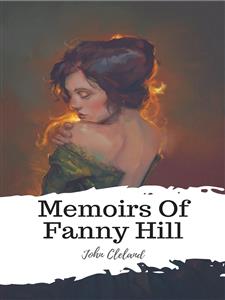 Memoirs Of Fanny Hill - John Cleland - E-Book