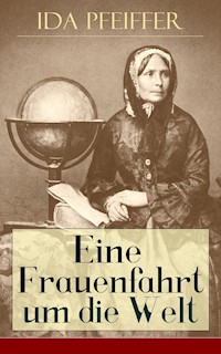 Eine Frauenfahrt um die Welt - Ida Pfeiffer - E-Book