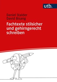 Fachtexte stilsicher und gehirngerecht schreiben - Daniel Stalder - E-Book