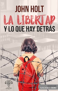 La libertad y lo que hay detrás - John Holt - E-Book