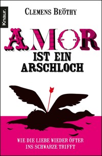 Amor ist ein Arschloch - Clemens Beöthy - E-Book