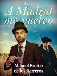 A Madrid me vuelvo - Manuel Bretón de los Herreros - E-Book
