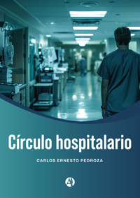 Círculo hospitalario - Carlos Ernesto Pedroza - E-Book