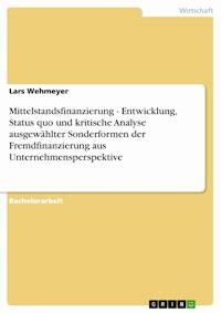 Mittelstandsfinanzierung - Entwicklung, Status quo und kritische Analyse ausgewählter Sonderformen der Fremdfinanzierung aus Unternehmensperspektive - Lars Wehmeyer - E-Book