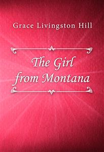 The Girl from Montana - Grace Livingston Hill - E-Book