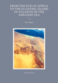 From the Eye of Africa to the Floating Island of Atlantis in the Sargasso Sea - Vito de la Vera - E-Book