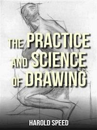 The Practice and Science of Drawing - Harold Speed - E-Book