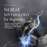 Norse Mythology for Beginners: Discover the Exciting and Mysterious Myths and Sagas of the Nordic World From Edda & Co. - Viktor Kulas - Hörbuch