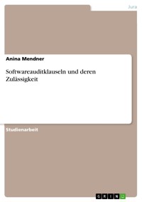 Softwareauditklauseln und deren Zulässigkeit - Anina Mendner - E-Book