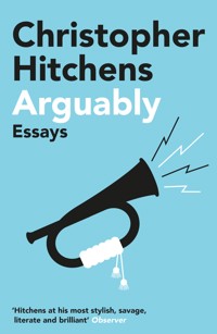 Arguably - Christopher Hitchens - E-Book
