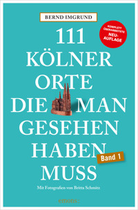 111 Kölner Orte, die man gesehen haben muss - Bernd Imgrund - E-Book