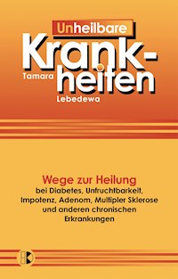 Un-Heilbare Krankheiten - Tamara Lebedewa - E-Book