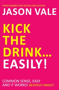 Kick the Drink...Easily! - Jason Vale - E-Book