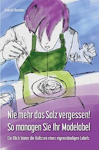 Nie mehr das Salz vergessen! So managen Sie Ihr Modelabel - Gabriel Baradee - E-Book
