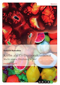 Krebs als Zivilisationskrankheit - Doreen Kutschke - E-Book