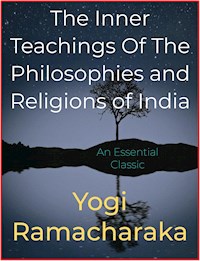 The Inner Teachings Of The Philosophies and Religions of India - Yogi Ramacharaka - E-Book