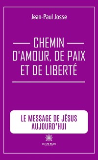 Chemin d’amour, de paix et de liberté - Jean-Paul Josse - E-Book