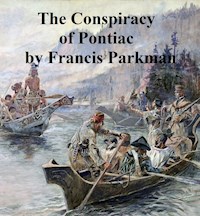 The Conspiracy of Pontiac and the Indian War After the Conquest of Canada - Francis Parkman - E-Book