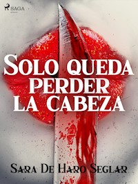 Solo queda perder la cabeza - Sara de Haro Seglar - E-Book