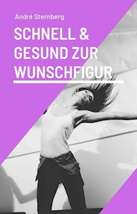Schnell und gesund zur Wunschfigur - Andre Sternberg - E-Book
