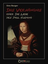 Das Verhängnis oder Die Liebe des Paul Fleming - Uwe Berger - E-Book