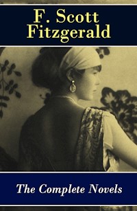 The Complete Novels of F. Scott Fitzgerald: This Side of Paradise + The Beautiful and Damned + The Great Gatsby + Tender Is the Night + The Love of the Last Tycoon - Francis Scott Fitzgerald - E-Book