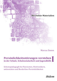 Persönlichkeitsstörungen verstehen in der Schule, Schulsozialarbeit und Jugendhilfe I - Marcus Damm - E-Book