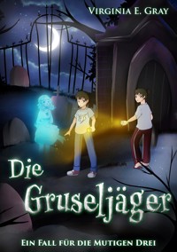 Die Gruseljäger - Ein Fall für die Mutigen Drei - Virginia E. Gray - E-Book