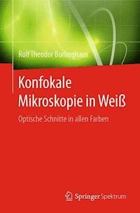 Konfokale Mikroskopie in Weiß - Rolf Theodor Borlinghaus - E-Book