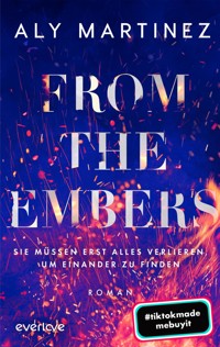 From the Embers – Sie müssen erst alles verlieren, um einander zu finden - Aly Martinez - E-Book