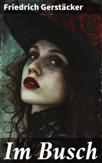 Im Busch - Friedrich Gerstäcker - E-Book