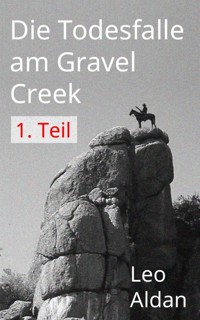 Die Todesfalle am Gravel Creek - 1.Teil - Leo Aldan - kostenlos E-Book