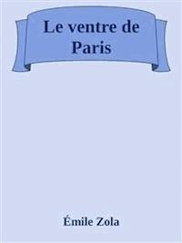 Le ventre de Paris - Émile Zola - E-Book