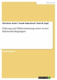 Führung und Mitbestimmung unter neuen Rahmenbedingungen - Christian Julmi - E-Book