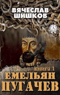 Емельян Пугачев (Книга 1) - Вячеслав Шишков - E-Book
