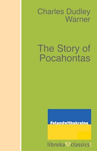 The Story of Pocahontas - Charles Dudley Warner - E-Book