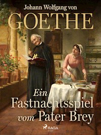 Ein Fastnachtsspiel vom Pater Brey - Johann Wolfgang von Goethe - E-Book