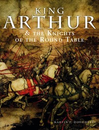 King Arthur and the Knights of the Round Table - Martin J Dougherty - E-Book